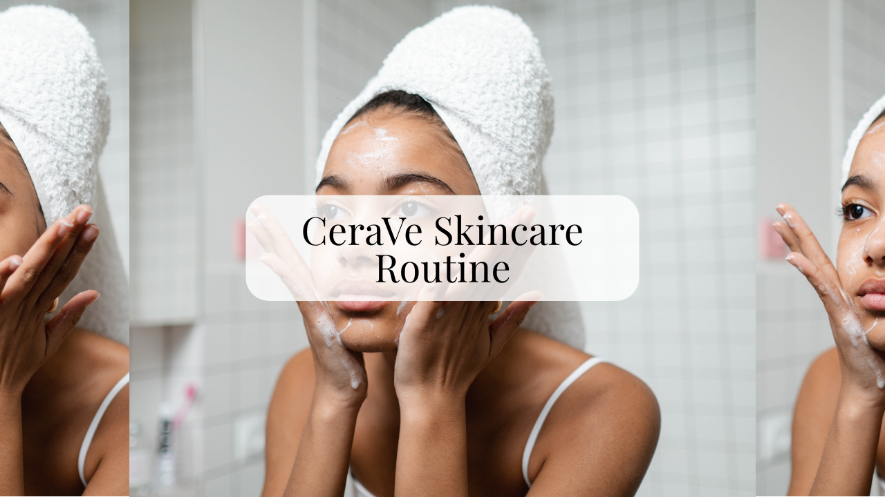 5 Step CeraVe Skincare Routine For Smooth & Clear Skin - Angelica Celena